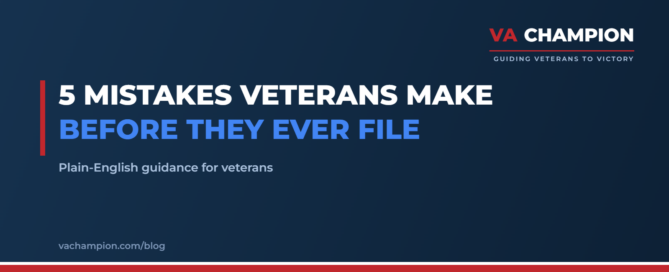5 Mistakes Veterans Make Before They Ever File | VA Champion guide