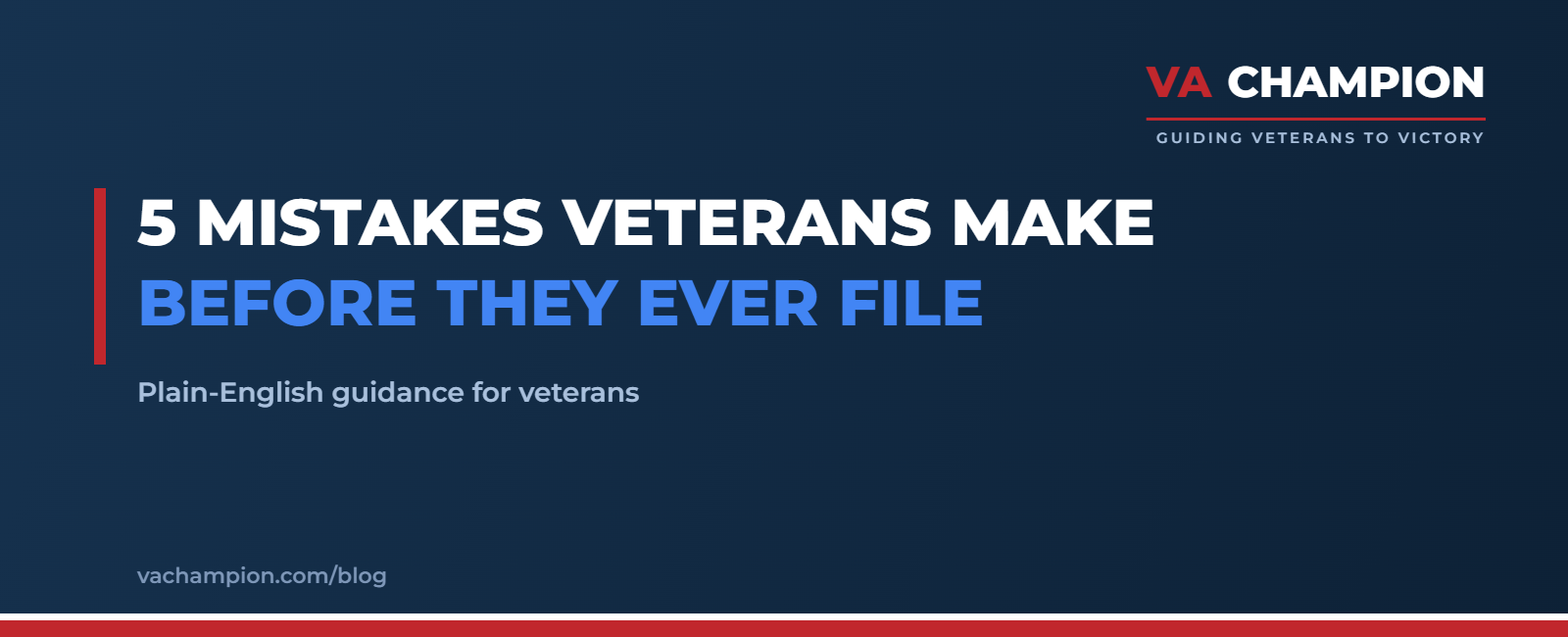 5 Mistakes Veterans Make Before They Ever File | VA Champion guide