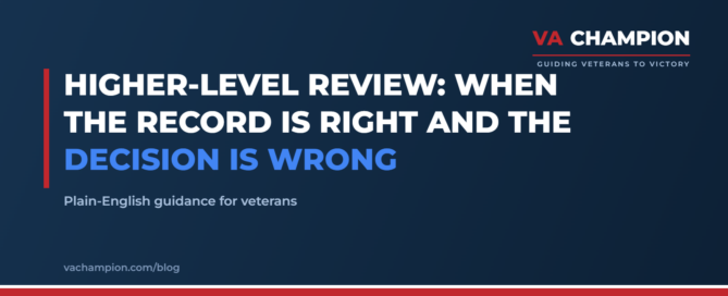 Higher-Level Review: When the Record Is Right and the Decision Is Wrong | VA Champion guide